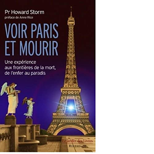 Voir Paris et mourir : une expérience aux frontières de la mort: Une expérience aux frontières de la mort, de l'enfer au paradis Voir Paris et mourir : une expérience aux frontières de la mort: Une expérience aux frontières de la mort, de l'enfer au paradis