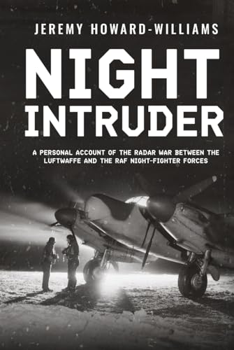 Night Intruder: A Personal Account of the Radar War Between the RAF and Luftwaffe Night-Fighter Forces (Memoirs of World War Two in the Air, Band 1)
