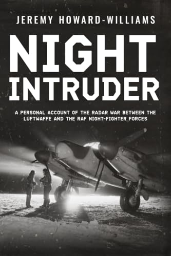 Night Intruder: A Personal Account of the Radar War Between the RAF and Luftwaffe Night-Fighter Forces (Memoirs of World War Two in the Air, Band 2) von Sapere Books