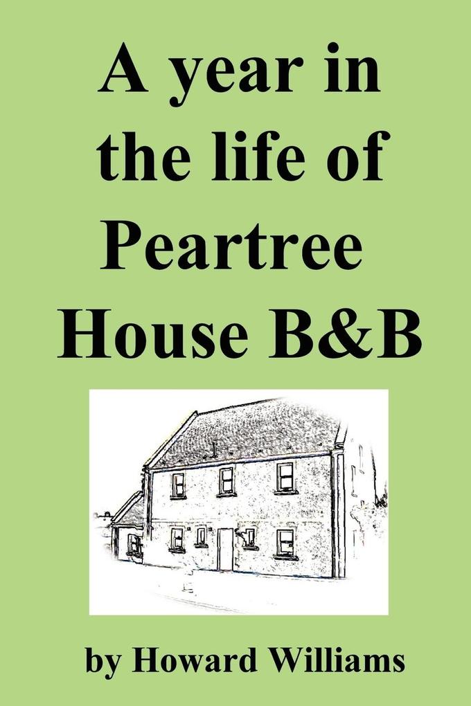 A Year in the Life of Peartree House B&b von Lulu.com