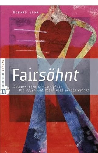Fairsöhnt: Restaurative Gerechtigkeit - Wie Opfer und Täter heil werden können von Neufeld Verlag