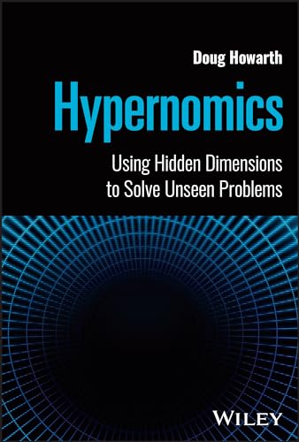 Hypernomics: Using Hidden Dimensions to Solve Unseen Problems von John Wiley & Sons Inc