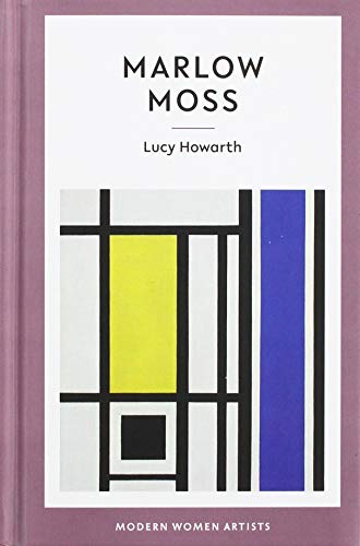 Marlow Moss (Modern Women Artists, Band 3) von Eiderdown Books