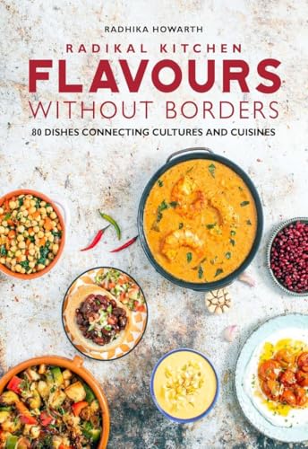 Radikal Kitchen - Flavours Without Borders: 80 Dishes Connecting Cultures and Cuisines von Meze Publishing