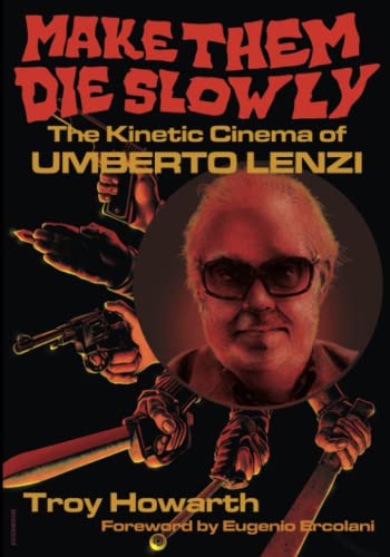 Make Them Die Slowly: The Kinetic Cinema of Umberto Lenzi: Standard Edition von Independently published