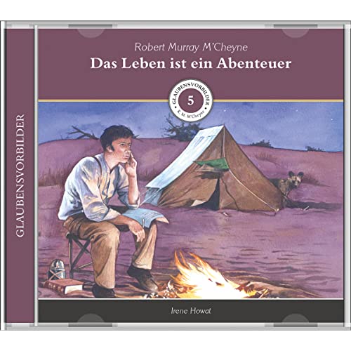 Das Leben ist ein Abenteuer (MP3-Hörbuch): Glaubensvorbilder Folge 5: Robert Murray M’Cheyne (Glaubensvorbilder: Hörbücher)