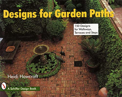 Designs for Garden Paths: 150 Designs for Walkways, Terraces and Steps (Schiffer Design Book)