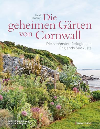 Die geheimen Gärten von Cornwall - Die schönsten Refugien an Englands Südküste: Aktualisierte Sonderausgabe. Mit Adressen und Websites der zugänglichen Gärten von Bassermann, Edition