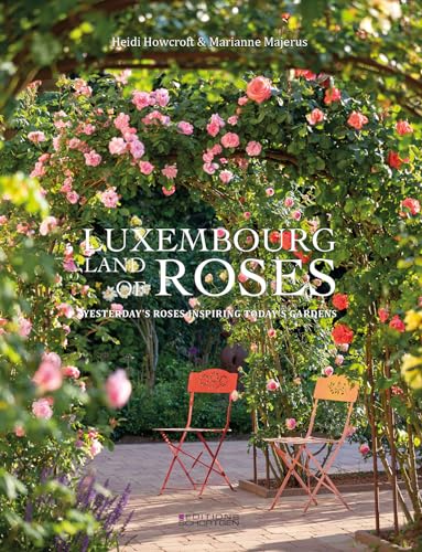 Luxembourg - Land of Roses: Yesterday's roses inspiring today's gardens