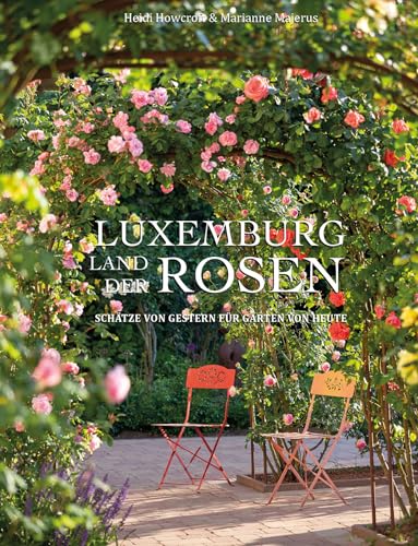 Luxemburg - Land der Rosen: Schätze von gestern für Gärten von heute von Editions Schortgen
