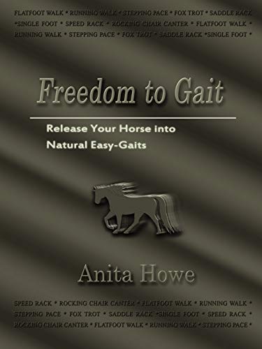 Freedom to Gait: Release Your Horse Into Natural Easy-Gaits von Authorhouse