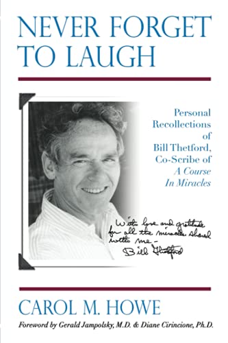 Never Forget To Laugh: Personal Recollections of Bill Thetford, Co-Scribe of A Course In Miracles von Carol Howe