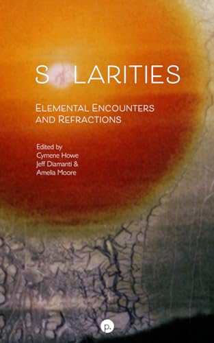 Solarities: Elemental Encounters and Refractions