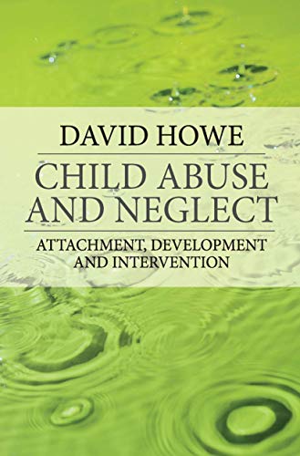 Child Abuse and Neglect: Attachment, Development and Intervention