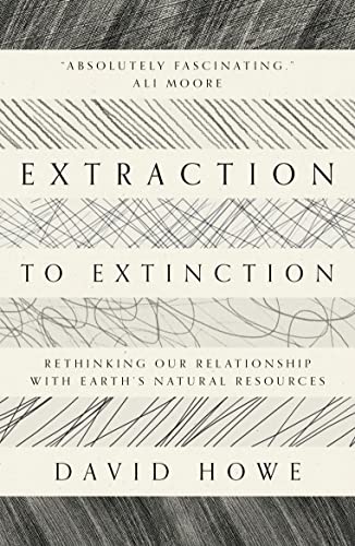 Extraction to Extinction: Rethinking our Relationship with Earth's Natural Resources von Saraband