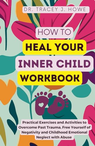 How to Heal Your Inner Child Workbook: Practical Exercises and Activities to Overcome Past Trauma, Free Yourself of Negativity and Childhood Emotional Neglect with Abuse (with Gratitude journal) von Independently published