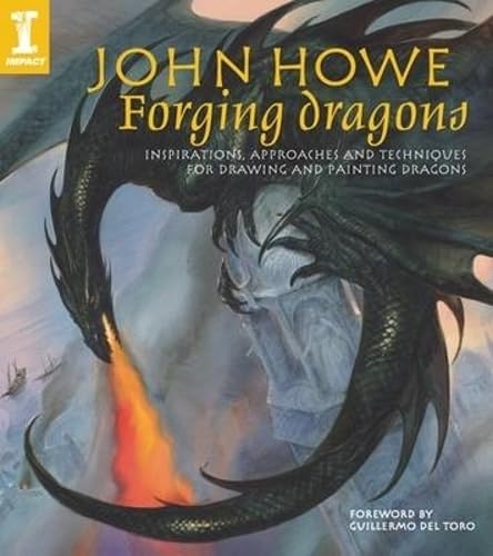 Forging Dragons: Inspirations, Approaches and Techniques for Drawing and Painting Dragons