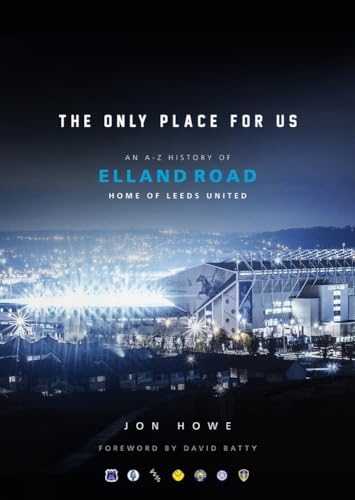 The Only Place for Us: An A-Z History of Elland Road, Home of Leeds United von ArkiFACE