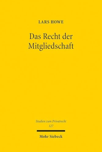 Das Recht der Mitgliedschaft: Eine Neubetrachtung vor dem Hintergrund der Relativität der Rechtsbegriffe (Studien zum Privatrecht, Band 127) von Mohr Siebeck