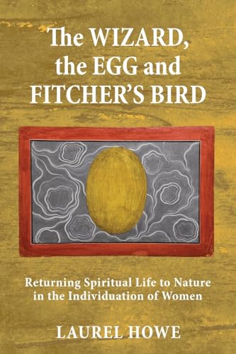 The Wizard, the Egg and Fitcher's Bird: Returning Spiritual Life to Nature in the Individuation of Women