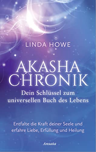 Akasha-Chronik – Dein Schlüssel zum universellen Buch des Lebens: Entfalte die Kraft deiner Seele und erfahre Liebe, Erfüllung und Heilung von Ansata