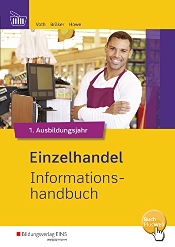 Einzelhandel Informationshandbuch / Einzelhandel nach Ausbildungsjahren: 1. Ausbildungsjahr: Informationshandbuch Einzelhandel Informationshandbuch / Einzelhandel nach Ausbildungsjahren: 1. Ausbildungsjahr: Informationshandbuch