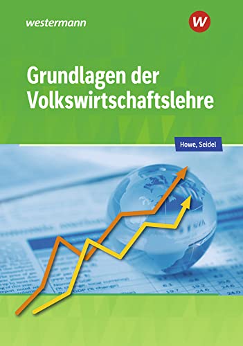 Grundlagen der Volkswirtschaftslehre: Lerngerüst - Lerninformationen - Lernaufgaben - Lernkontrolle Schülerband Grundlagen der Volkswirtschaftslehre: Lerngerüst - Lerninformationen - Lernaufgaben - Lernkontrolle Schülerband