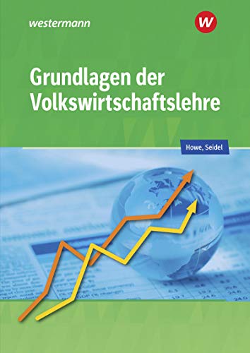 Grundlagen der Volkswirtschaftslehre: Lerngerüst - Lerninformationen - Lernaufgaben - Lernkontrolle Schülerband Grundlagen der Volkswirtschaftslehre: Lerngerüst - Lerninformationen - Lernaufgaben - Lernkontrolle Schülerband