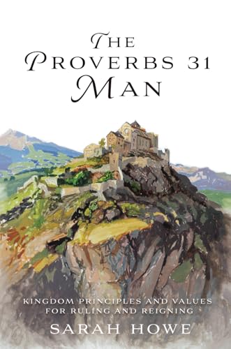 The Proverbs 31 Man: Kingdom Principles and Values for Ruling and Reigning von Independently published