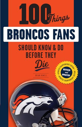 100 Things Broncos Fans Should Know & Do Before They Die (100 Things...Fans Should Know)