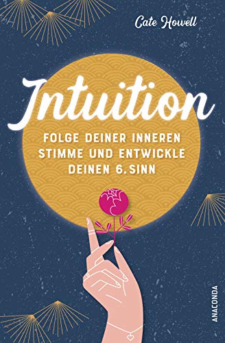 Intuition - Folge deiner inneren Stimme und entwickle deinen 6. Sinn