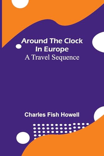 Around The Clock In Europe: A Travel Sequence von Alpha Editions