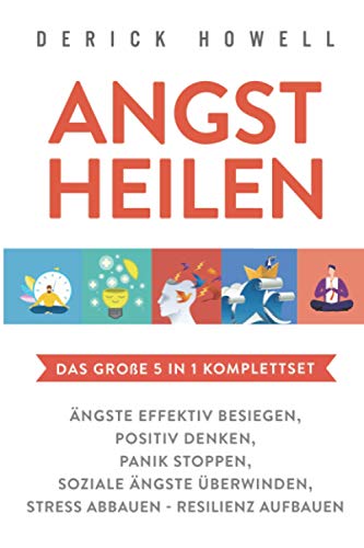 Angst heilen - Das große 5 in 1 Komplettset: Ängste effektiv besiegen | Positiv denken | Panik stoppen | Soziale Ängste überwinden | Stress abbauen - Resilienz aufbauen Angst heilen - Das große 5 in 1 Komplettset: Ängste effektiv besiegen | Positiv denken | Panik stoppen | Soziale Ängste überwinden | Stress abbauen - Resilienz aufbauen
