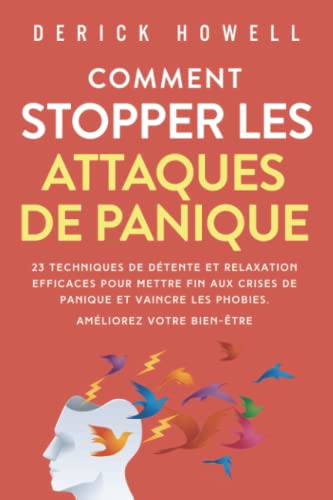 Comment stopper les attaques de panique: 23 techniques de détente et relaxation efficaces pour mettre fin aux crises de panique et vaincre les phobies. Améliorez votre bien-être. Comment stopper les attaques de panique: 23 techniques de détente et relaxation efficaces pour mettre fin aux crises de panique et vaincre les phobies. Améliorez votre bien-être.