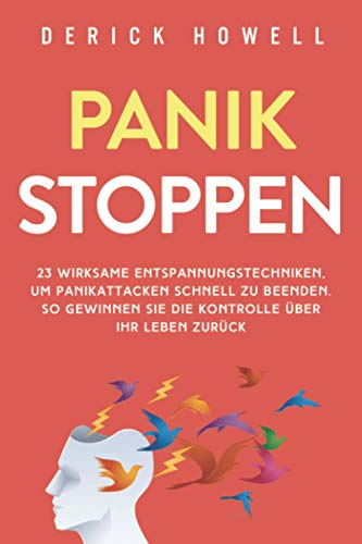 Panik stoppen: 23 wirksame Entspannungstechniken, um Panikattacken schnell zu beenden. So gewinnen Sie die Kontrolle über Ihr Leben zurück Panik stoppen: 23 wirksame Entspannungstechniken, um Panikattacken schnell zu beenden. So gewinnen Sie die Kontrolle über Ihr Leben zurück