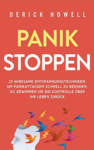 Panik stoppen: 23 wirksame Entspannungstechniken, um Panikattacken schnell zu beenden. So gewinnen Sie die Kontrolle über Ihr Leben zurück Panik stoppen: 23 wirksame Entspannungstechniken, um Panikattacken schnell zu beenden. So gewinnen Sie die Kontrolle über Ihr Leben zurück