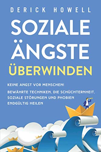 Soziale Ängste überwinden: Keine Angst vor Menschen! Bewährte Techniken, die Schüchternheit, soziale Störungen und Phobien endgültig heilen Soziale Ängste überwinden: Keine Angst vor Menschen! Bewährte Techniken, die Schüchternheit, soziale Störungen und Phobien endgültig heilen von Inner Growth Media