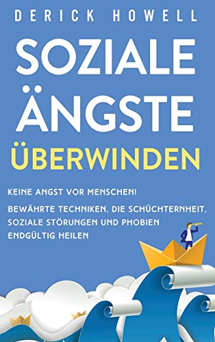 Soziale Ängste überwinden: Keine Angst vor Menschen! Bewährte Techniken, die Schüchternheit, soziale Störungen und Phobien endgültig heilen von Inner Growth Media