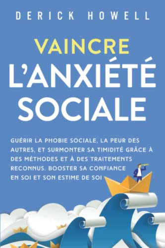 Vaincre l’anxiété sociale: Guérir la phobie sociale, la peur des autres, et surmonter sa timidité grâce à des méthodes et à des traitements reconnus. Booster sa confiance en soi et son estime de soi Vaincre l’anxiété sociale: Guérir la phobie sociale, la peur des autres, et surmonter sa timidité grâce à des méthodes et à des traitements reconnus. Booster sa confiance en soi et son estime de soi von Inner Growth Media