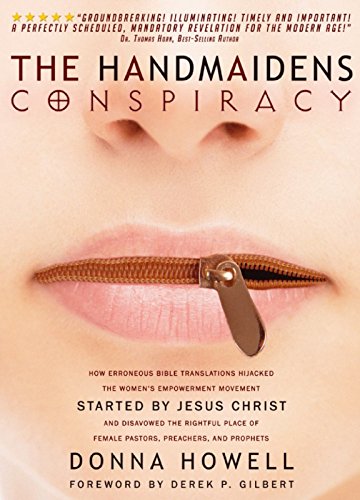 The Handmaiden's Conspiracy: How Erroneous Bible Translations Obscured the Women's Liberation Movement STARTED by JESUS CHRIST