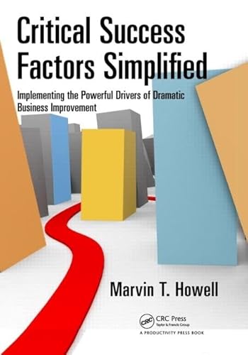Critical Success Factors Simplified: Implementing the Powerful Drivers of Dramatic Business Improvement Critical Success Factors Simplified: Implementing the Powerful Drivers of Dramatic Business Improvement