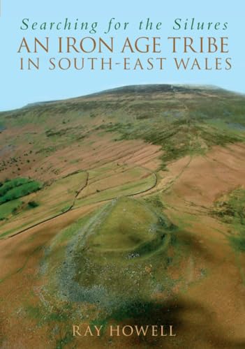 Searching for the Silures: An Iron Age Tribe in South-East Wales von The History Press