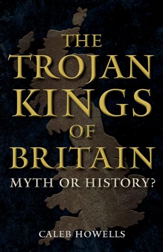 The Trojan Kings of Britain: Myth or History? von Amberley Publishing