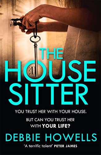 The House Sitter: The gripping, unputdownable thriller for summer 2023 from the Richard & Judy Book Club bestselling author The House Sitter: The gripping, unputdownable thriller for summer 2023 from the Richard & Judy Book Club bestselling author