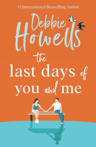 The Last Days of You and Me: A BRAND NEW gorgeous, uplifting book club pick from Debbie Howells for 2024, for fans of David Nicholls and Jojo Moyes von Boldwood Books