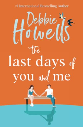 The Last Days of You and Me: A gorgeous uplifting book club pick from Debbie Howells, for fans of David Nicholls and Jojo Moyes The Last Days of You and Me: A gorgeous uplifting book club pick from Debbie Howells, for fans of David Nicholls and Jojo Moyes