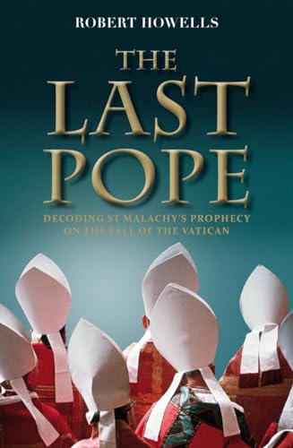 The Last Pope: Decoding St Malachy's Prophecy on the Fall of the Vatican: Francis and the Fall of the Vatican