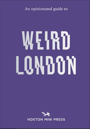 An Opinionated Guide to Weird London von Hoxton Mini Press