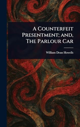 A Counterfeit Presentment; and, The Parlour Car A Counterfeit Presentment; and, The Parlour Car von Anson Street Press