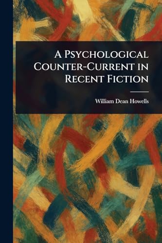 A Psychological Counter-Current in Recent Fiction A Psychological Counter-Current in Recent Fiction von Anson Street Press